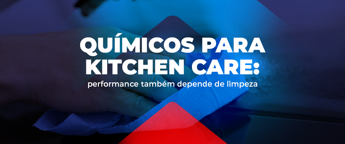 Químicos para kitchen care: performance também depende de limpeza