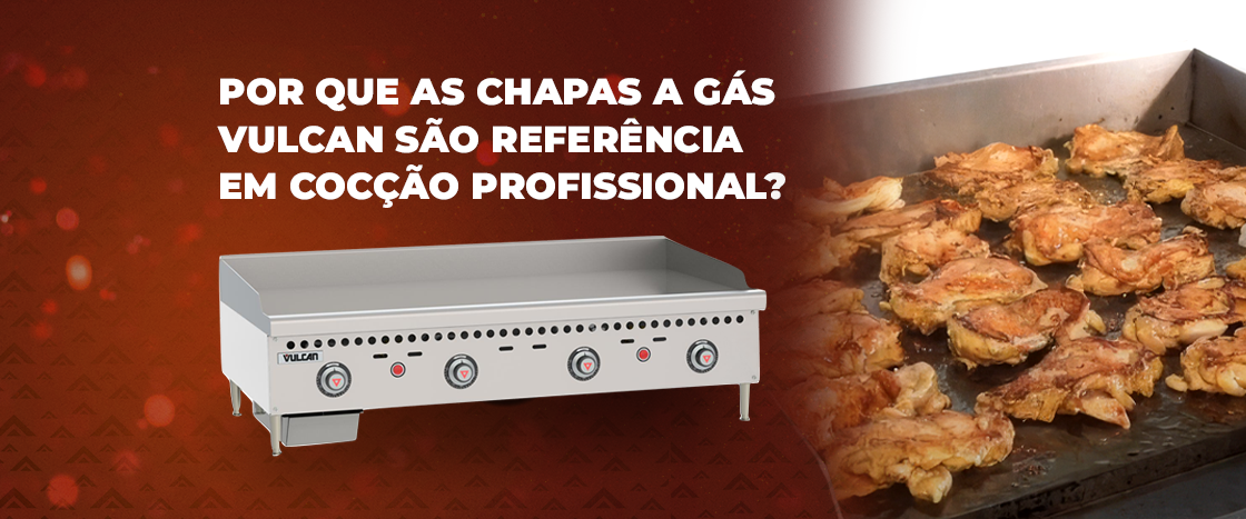Por que as chapas a gás Vulcan são referência em cocção profissional?