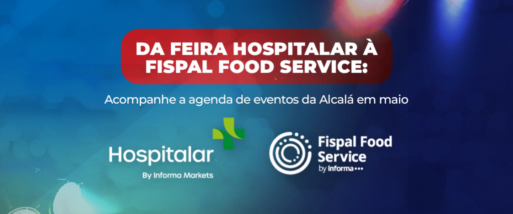 Da Feira Hospitalar à Fispal Food Service: acompanhe a agenda de eventos da Alcalá em maio