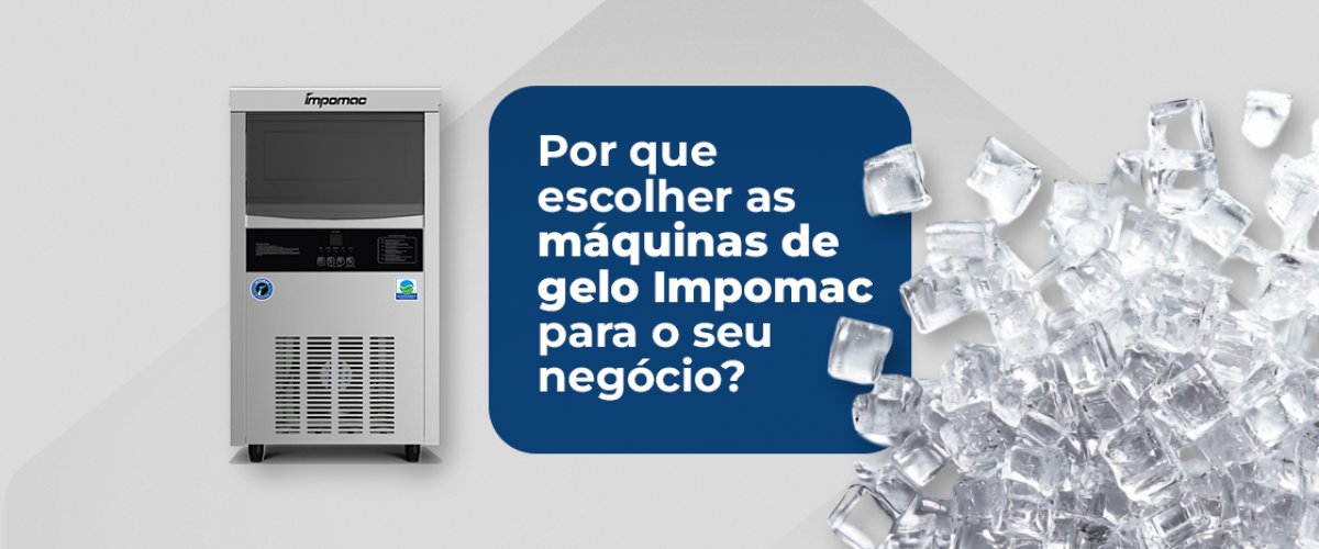 Por que escolher as máquinas de gelo Impomac para o seu negócio?