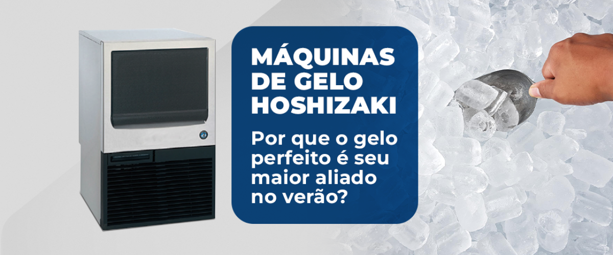 Máquinas de gelo Hoshizaki: Por que o Gelo perfeito é seu maior aliado no verão?
